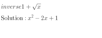 The inverse of 1+sqrt(x) is x^2-2x+1
